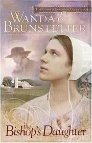 Cover of: The Bishop's Daughter (Daughters of Lancaster County #3) by Wanda E. Brunstetter