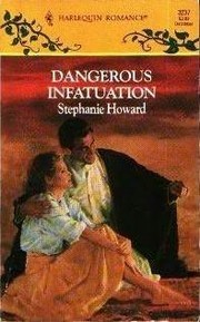 Cover of: Dangerous infatuation by Stephanie Howard
