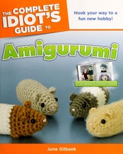 Cover of: The complete idiot's guide to amigurumi