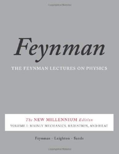 The Feynman Lectures on Physics, Vol. I: The New Millennium Edition: Mainly Mechanics, Radiation, and Heat (Volume 1) by Richard Phillips Feynman, Robert B. Leighton, Matthew Sands