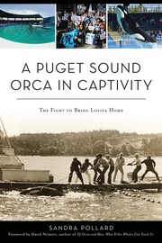 Cover of: A Puget Sound Orca in Captivity: The Fight To Bring Lolita Home