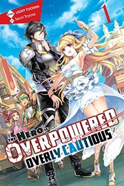 Cover of: The Hero Is Overpowered but Overly Cautious, Vol. 1 (light novel) (The Hero Is Overpowered but Overly Cautious (light novel)) by Light Tuchihi