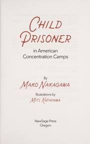 Cover of: Child prisoner in American concentration camps by Mako Nakagawa