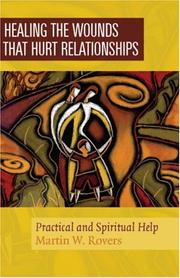 Cover of: Healing The Wounds That Hurt Relationships by Martin W. Rovers