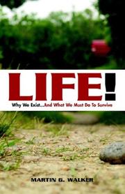 Cover of: LIFE! Why We Exist... And What We Must Do To Survive by Martin G. Walker