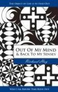 Cover of: Out of My Mind and Back to My Senses: The Object of Life Is to Find Out Who I Am Before Time Runs Out (What Is Truth)