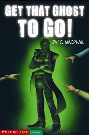 Cover of: Get that ghost to go! by Catherine MacPhail