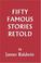 Cover of: Fifty Famous Stories Retold (Yesterday's Classics)
