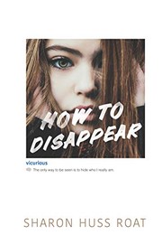 How to disappear by Sharon Huss Roat