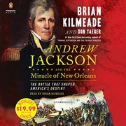 Andrew Jackson and the miracle of New Orleans by Brian Kilmeade