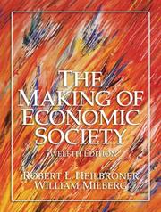 Cover of: Making of Economic Society, The (12th Edition) (Heilbroner, Robert L//Making of Economic Society) by Robert Louis Heilbroner, William Milberg