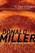 Cover of: To Own a Dragon by Donald Miller, Donald Miller, John MacMurray