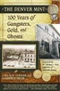 Cover of: The Denver Mint: 100 Years of Gangsters, Gold, And Ghosts