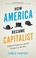 Cover of: How America Became Capitalist