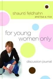 For young women only discussion journal by Shaunti Christine Feldhahn, Shaunti Feldhahn, Lisa A. Rice