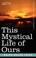 Cover of: This Mystical Life of Ours