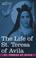 Cover of: The Life of St. Teresa of Avila