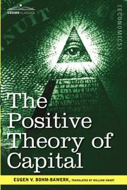 Cover of: The Positive Theory of Capital by Eugen V. Bohm-Bawerk, Eugen V. Bohm-Bawerk