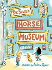 Dr. Seuss's Horse Museum by Dr. Seuss, Andrew Joyner, Samira Wiley