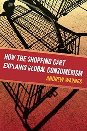 Cover of: How the Shopping Cart Explains Global Consumerism