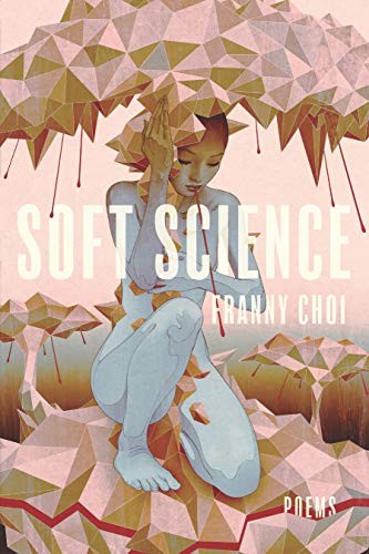 Soft Science by Franny Choi