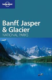 Cover of: Lonely Planet Banff, Jasper & Glacier National Parks (Lonely Planet Banff, Glacier and Jasper National Park)