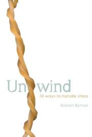 Cover of: Unwind: 10 Ways to Manage Stress & Improve Your Wellbeing