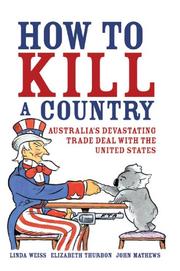 Cover of: How to kill a country: Australia's devastating trade deal with the United States