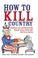 Cover of: How to kill a country