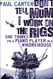 Cover of: Don't Tell Mum I Work on the Rigs, She Thinks I'm a Piano Player in a Whorehouse