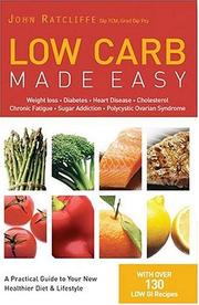 Cover of: Low Carb Made Easy: Weight loss, Diabetes, Heart Disease, Cholesterol, Chronic Fatigue, Sugar Addiction, and Polycystic Ovarian Syndrome