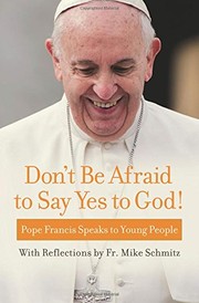 Cover of: Don't Be Afraid to Say Yes to God! by Pope Francis, Fr. Mike Schmitz