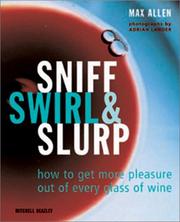 Cover of: Sniff, swirl & slurp: how to get more pleasure out of every glass of wine