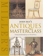 Cover of: Miller's: John Bly's Antiques Masterclass: Dating and Identifying Your Period Pieces (Miller's)