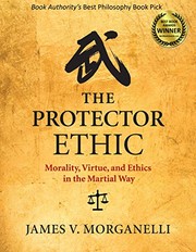 Cover of: The Protector Ethic: Morality, Virtue, and Ethics in the Martial Way