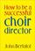 Cover of: How to Be a Successful Choir Director