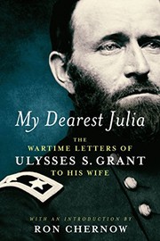 Cover of: My Dearest Julia: The Wartime Letters of Ulysses S. Grant to His Wife