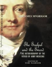 Cover of: Sir James McGrigor: the scalpel and the sword : the autobiography of the father of army medicine
