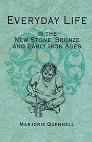 Everyday life in the new stone, bronze and early iron ages by Marjorie Quennell