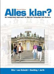Cover of: Alles klar? An Integrated Approach to German Language and Culture (2nd Edition) by OTTO, Wolff A. von Schmidt, Christine Goulding, Cindy Jorth