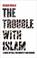 Cover of: The Trouble with Islam