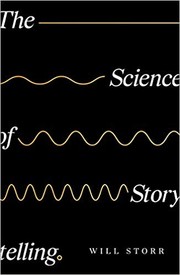 Cover of: The Science of Storytelling: Why Stories Make Us Human, and How to Tell Them Better by 