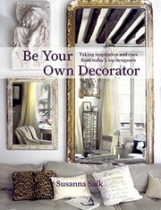 Cover of: Be Your Own Decorator: Taking Inspiration and Cues From Today's Top Designers