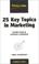 Cover of: 25 Key Topics in Marketing
