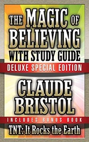 Cover of: The Magic of Believing & TNT : It Rocks the Earth with Study Guide by Claude Bristol