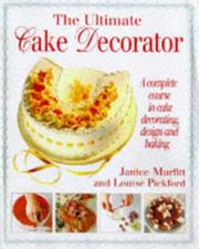 Cover of: Ultimate Cake Decorator by Janice Murfitt