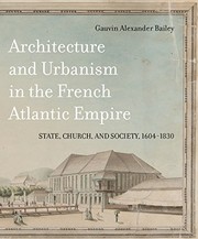 Cover of: Architecture and Urbanism in the French Atlantic Empire: State, Church, and Society, 1604-1830
