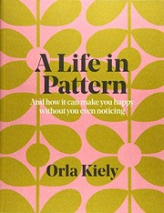 Cover of: A Life in Pattern: And how it can make you happy without even noticing