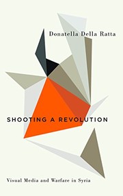 Cover of: Shooting a Revolution: Visual Media and Warfare in Syria