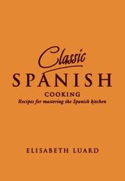 Cover of: Classic Spanish Cooking: Recipes for Mastering the Spanish Kitchen